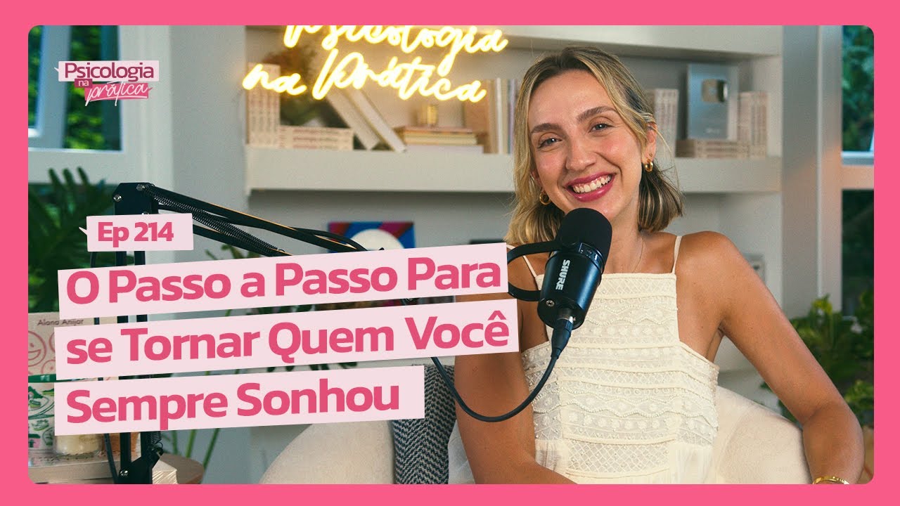 COMO ME TORNAR A PESSOA QUE SEMPRE SONHEI | Psicologia na Prática