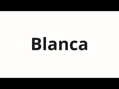 How to pronounce Blanca