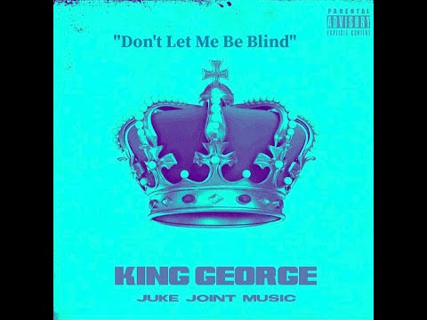 Don't Let Me Be Blind - King George