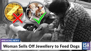 Woman Sells Off Jewellery to Feed Dogs