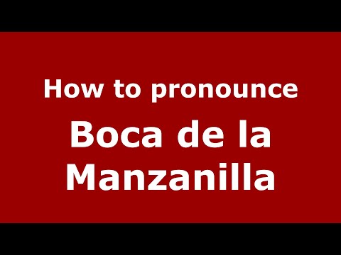 How to pronounce Boca de la Manzanilla (Mexico/Mexican Spanish) - PronounceNames.com