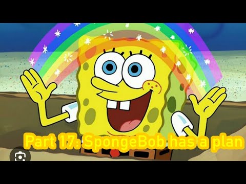 A Toon’s Life part 17: SpongeBob Has a Plan