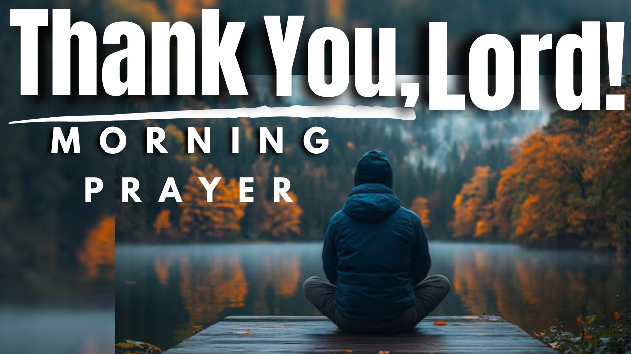 ALWAYS THANK GOD FOR HIS ABUNDANT BLESSINGS IN YOUR LIFE (Morning Prayer)