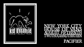 Kid Dynamite - Pacifier (House of Vans 2013)