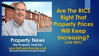 Are The RICS Right That Property Prices Will Keep Increasing? (July 2021)