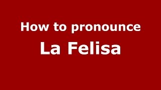How to pronounce La Felisa