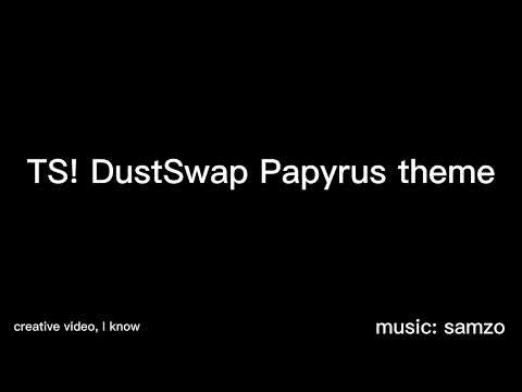 TS!DustSwap Papyrus Theme