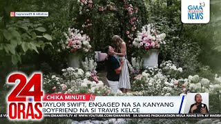 Taylor Swift, engaged na sa kaniyang boyfriend na si Travis Kelce | 24 Oras