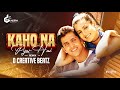 Kaho Na Pyar Hai Remix D Creative Beatz Hrithik Roshan Amisha Patel Romantic Song 2021