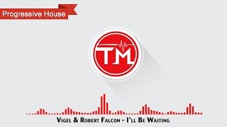 Vigel &amp; Robert Falcon - I&#39;ll Be Waiting