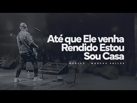 Até que Ele venha/ Rendido Estou/ Sou Casa (Ao Vivo) - Marcus Salles