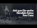 Até Que Ele Venha Rendido Estou Sou Casa Ao Vivo Marcus Salles