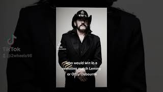 who would win in a wrestling match Lemmy or Ozzy Osbourne