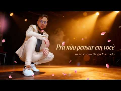Pra não pensar em você - ao vivo - Diogo Machado
