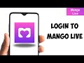 How To Login To Mango Live 2025 Quick Easy Mango App