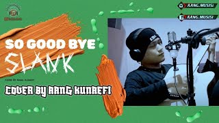 Download lagu Slank - So Good Bye (Cover By Aang Kunaefi) || Akustik   Video Lirik || #slank #SoGoodBye #Aangcover mp3