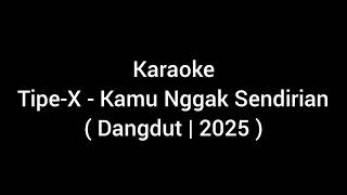 Download lagu Karaoke Tipe-X - Kamu Nggak Sendirian | Versi Dangdut  mp3