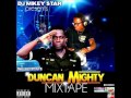 BEST OF DUNCAN MIGHTY mix by djmikeystar  Naija MIXTAPE  DUNCAN WENE MIGHTY