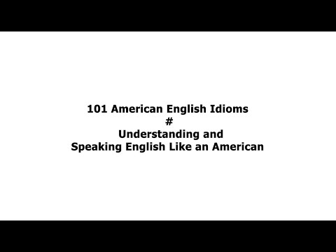 101 American English Idioms #Understanding and Speaking English Like an American