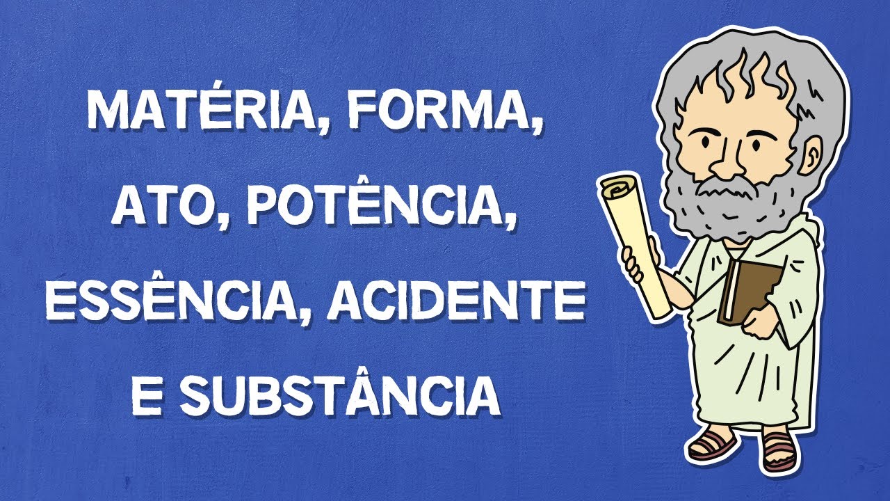 Matéria, forma, ato, potência, essência, acidente e substância | Aristóteles
