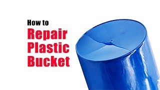 How to repair plastic bucket
