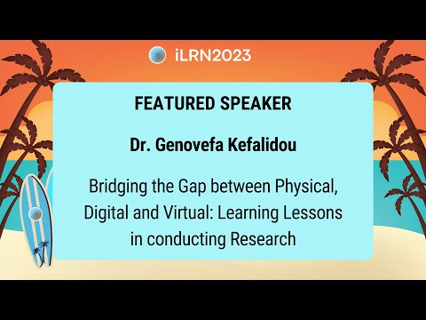 Dra. Genovefa Kefalidou - Preenchendo a lacuna entre o físico, o digital e o virtual (iLRN2023)