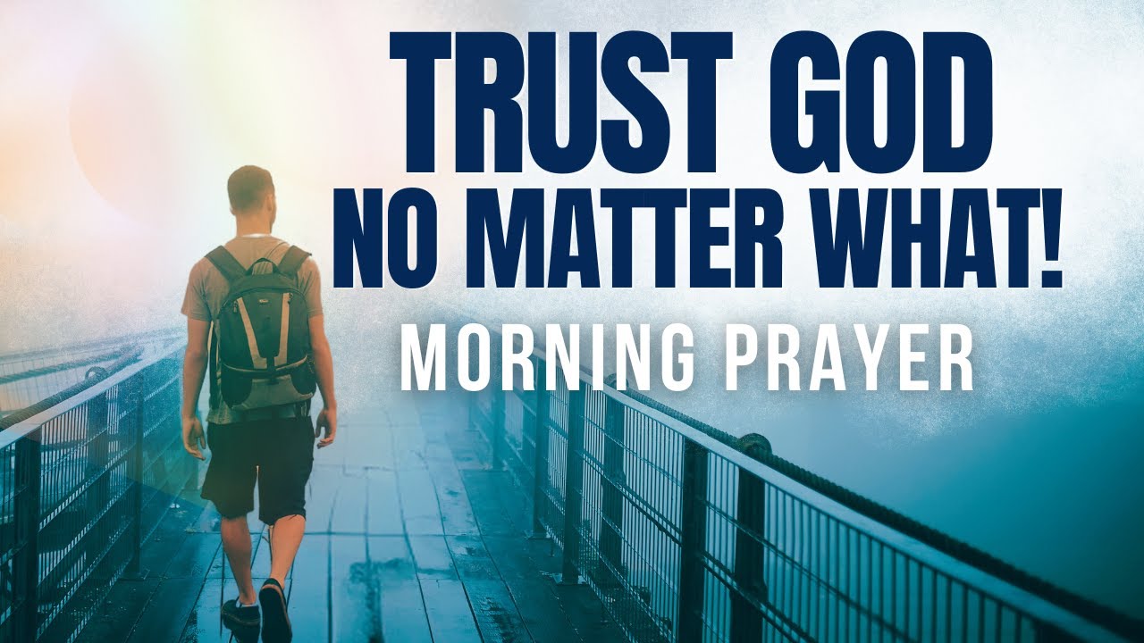 Trust God in Every Season | Morning Prayer for Good Times and Hard Times