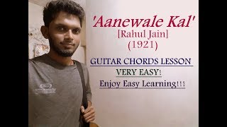 Aanewale Kal - 1921 | Guitar Chords Lesson Tutorial | Hindi | Rahul Jain,,Harish Sagane
