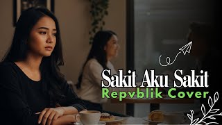 Download lagu Sakit Aku Sakit - Repvblik Cover Chillwave & Lo-Fi mp3