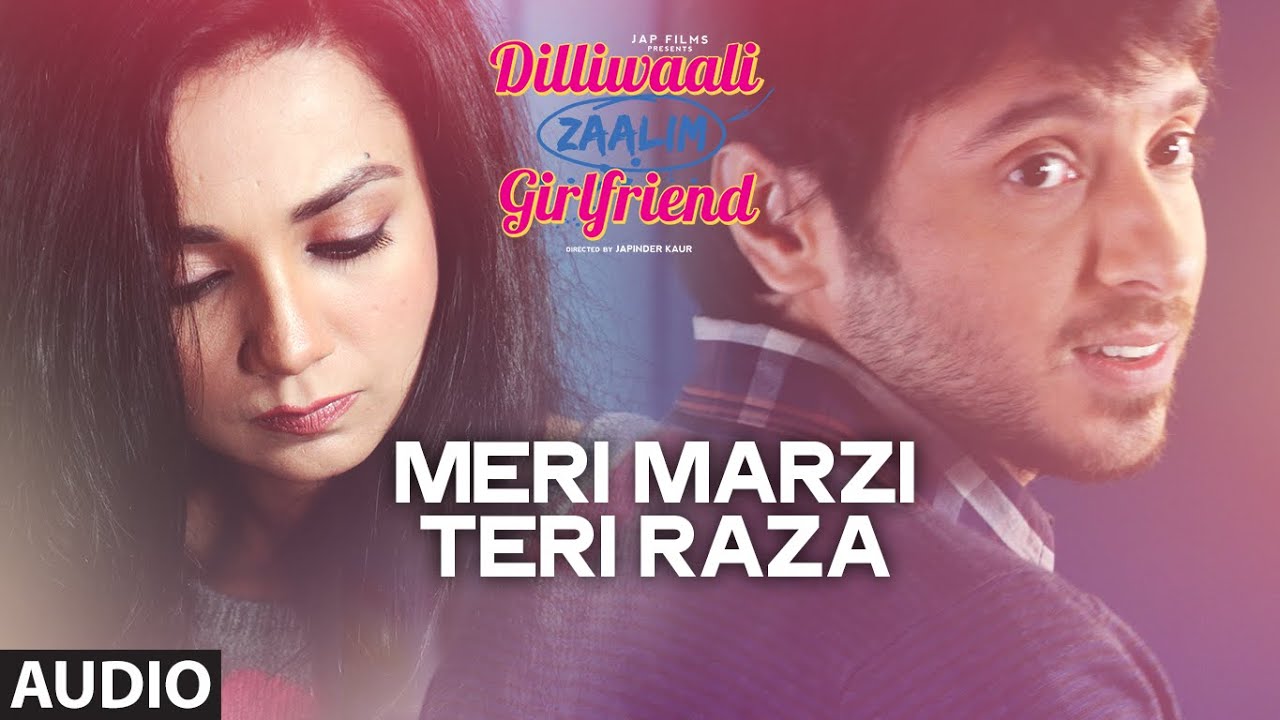 Meri Marzi Teri Raza Lyrics Lyrics  | Dilliwaali Zaalim Girlfriend | K Mohan | Meet Bros, Anjjan