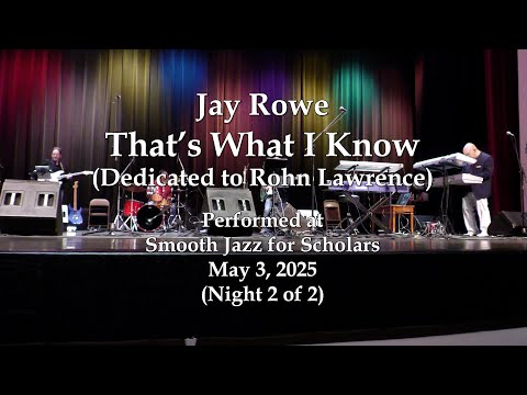 Jay Rowe - That's What I Know (dedicated to Rohn Lawrence) - Smooth Jazz for Scholars (5/3/25)