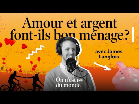 Amour et argent font-ils bon ménage ? | James Langlois | ON N'EST PAS DU MONDE
