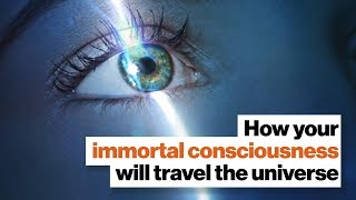 How your immortal consciousness will travel the universe | Michio Kaku