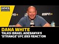 Dana White Talks Israel Adesanya's 'Strange' UFC 293 Reaction, More | MMA Fighting