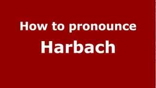 How to pronounce Harbach