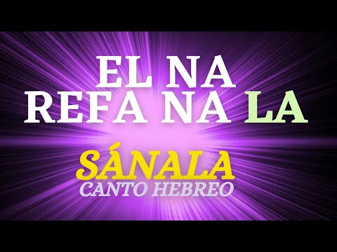 🌟 EL NA REFA NA LA 💚 SANALA - Canto de SANACIÓN HEBREO  Plegaría de Moisés