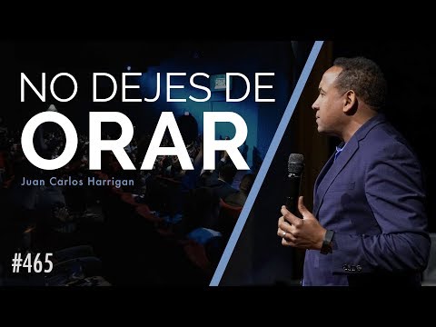 No dejes de Orar - Pastor Juan Carlos Harrigan