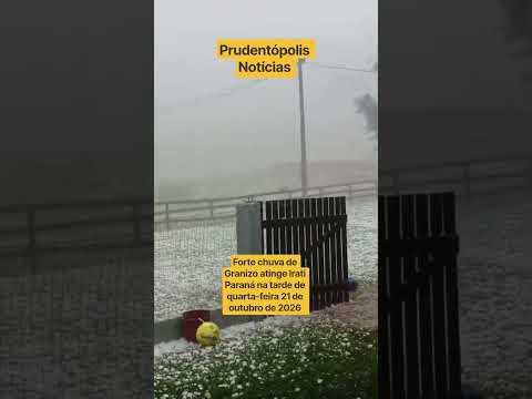 Forte chuva de Granizo atinge Irati Paraná na tarde de quarta-feira 21 de outubro de 2026