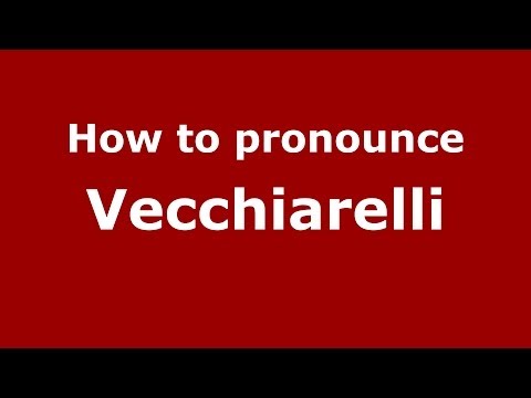 How to pronounce Vecchiarelli (Italian/Italy) - PronounceNames.com