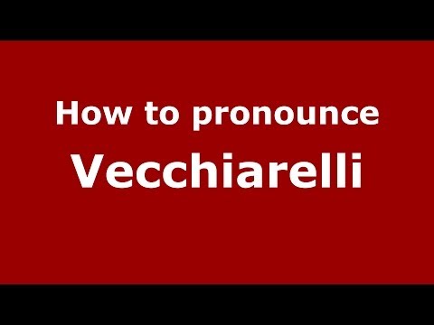 How to pronounce Vecchiarelli