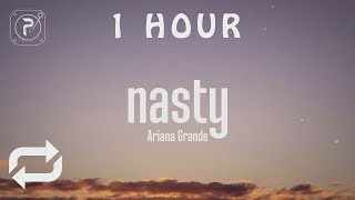 [1 HOUR 🕐 ] nasty - Ariana Grande (Lyrics)