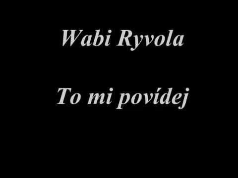 Wabi Ryvola - To mi povídej