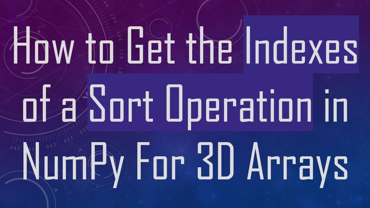 How to Get the Indexes of a Sort Operation in NumPy For 3D Arrays