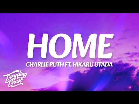 Charlie Puth - Home (Lyrics) ft. Hikaru Utada