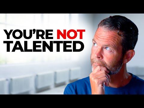 You're Not Talented - The Talent Myth