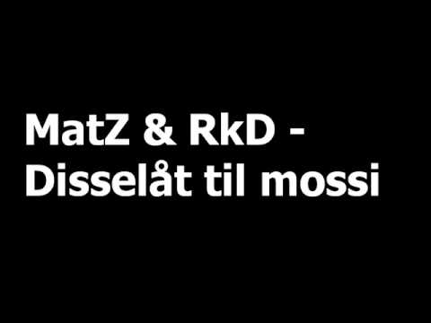 MatZ & RkD Disselåt til mossi