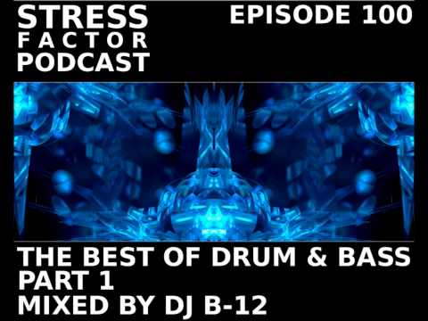 Stress Factor Podcast #100 - DJ B-12 - The Best Of The Stress Factor Podcast Pt. 1 [Drum & Bass]