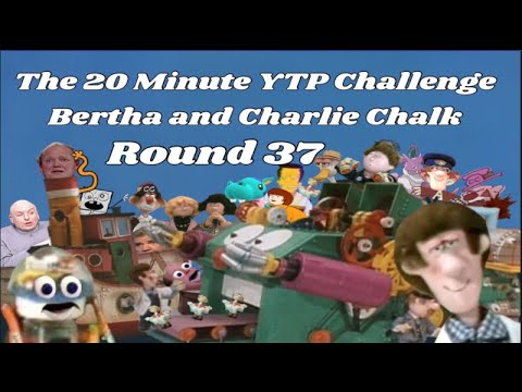 The 20 Minute YTP Challenge: Round 37 - Bertha and Charlie Chalk