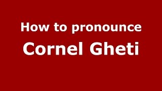 How to pronounce Cornel Gheti