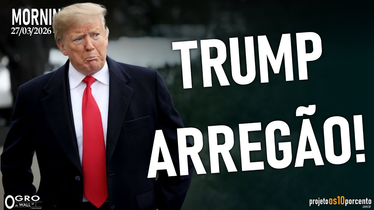 Morning Call - Sexta-feira, 27/03/2026 - Trump arreou mais uma vez? O que será agora!?